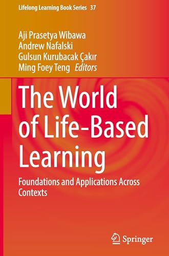 The World of Life-Based Learning: Foundations and Applications Across Contexts (Lifelong Learning Book Series, 37)