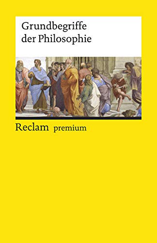 Grundbegriffe der Philosophie: Logik und Ethik – Vollst. durchges. und erw. Ausgabe 2019 (Reclams Universal-Bibliothek)