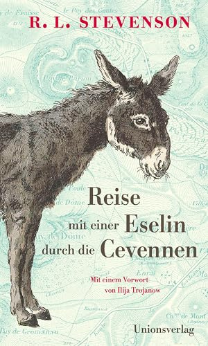 Reise mit einer Eselin durch die Cevennen: Mit einem Vorwort von Ilija Trojanow. Mit einem Vorwort von Ilija Trojanow