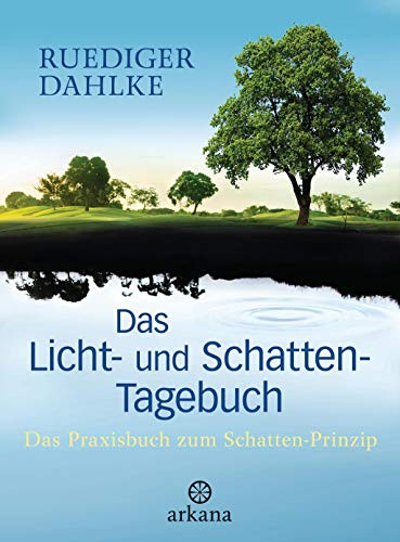 Das Licht- und Schatten-Tagebuch: Das Praxisbuch zum Schatten-Prinzip