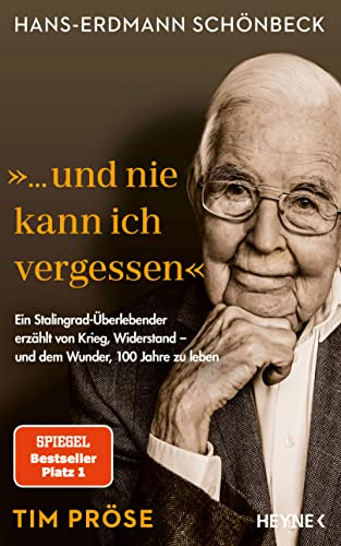 Hans-Erdmann Schönbeck: ... und nie kann ich vergessen: Ein Stalingrad-Überlebender erzählt von Krieg, Widerstand – und dem Wunder, 100 Jahre zu leben