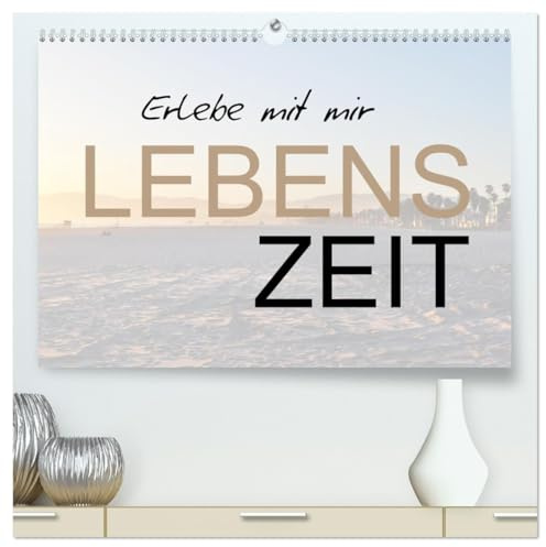 Erlebe mit mir Lebenszeit (hochwertiger Premium Wandkalender 2026 DIN A2 quer), Kunstdruck in Hochglanz: Zeit ist kostbar und sollte immer bewußt erlebt werden. (CALVENDO Menschen)