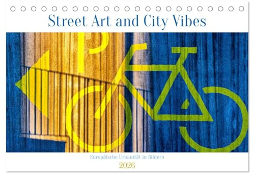Street Art and City Vibes (Tischkalender 2026 DIN A5 quer), CALVENDO Monatskalender: Streetart, Stadtleben und Schaufensterblicke in europäischen Städten (CALVENDO Kunst)