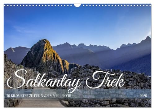 Salkantay Trek - 70 Kilometer zu Fuß nach Machu Picchu (Wandkalender 2026 DIN A3 quer), CALVENDO Monatskalender: Eine Wanderung von den ... Ruinen des Machu Picchu. (CALVENDO Natur)