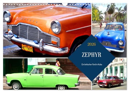 ZEPHYR - Ein britischer Ford in Kuba (Wandkalender 2026 DIN A3 quer), CALVENDO Monatskalender: Der britische Oldtimer ZEPHYR in Kuba (CALVENDO Mobilitaet)
