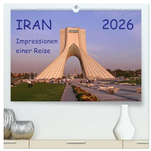 Iran - Impressionen einer Reise (hochwertiger Premium Wandkalender 2026 DIN A2 quer), Kunstdruck in Hochglanz: Eindrücke einer Reise durch den Iran (CALVENDO Orte)