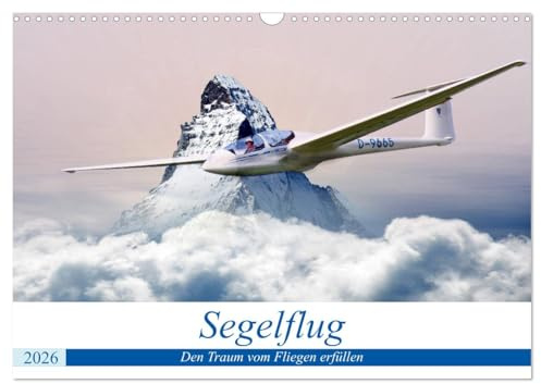 Segelflug - Den Traum vom Fliegen erfüllen (Wandkalender 2026 DIN A3 quer), CALVENDO Monatskalender: Nahezu schwerelos dem Himmel entgegen - das ist Segelfliegen! (CALVENDO Sport)