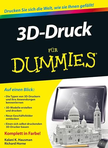 3D-Druck für Dummies: Drucken Sie sich die Welt, wie sie Ihnen gefällt