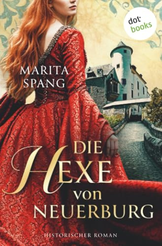 Die Hexe von Neuerburg - oder: Hexenliebe: Historischer Roman: Als der Hexenwahn um sich greift …