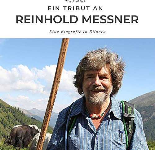 Ein Tribut an Reinhold Messner: Eine Biografie in Bildern