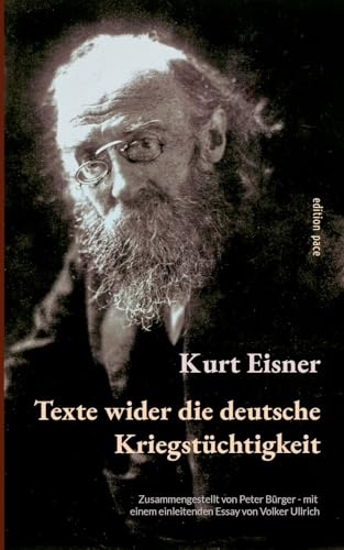 Texte wider die deutsche Kriegstüchtigkeit: Zusammengestellt von Peter Bürger - mit einem einleitenden Essay von Volker Ullrich (edition pace)