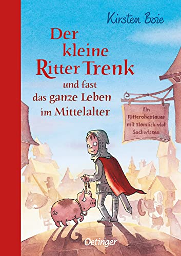 Der kleine Ritter Trenk und fast das ganze Leben im Mittelalter: Ein Ritterabenteuer mit ziemlich viel Sachwissen. Abenteuerliche Ritter-Geschichten ... Lernen und Entdecken für Kinder ab 5 Jahren