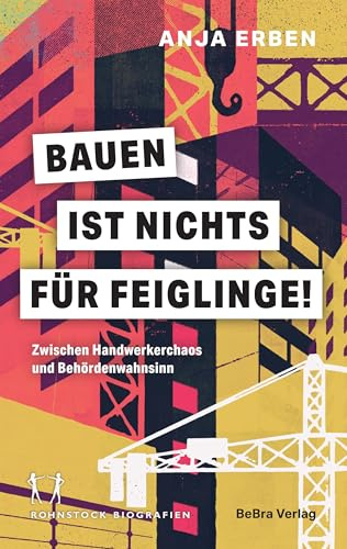 Bauen ist nichts für Feiglinge!: Zwischen Handwerkerchaos und Behördenwahnsinn