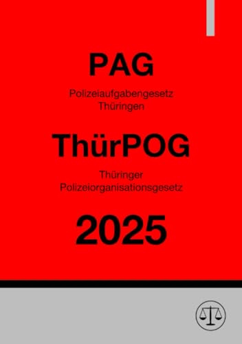 Polizeiaufgabengesetz Thüringen (PAG) & Thüringer Polizeiorganisationsgesetz (ThürPOG): Polizeirecht Thüringen 2025