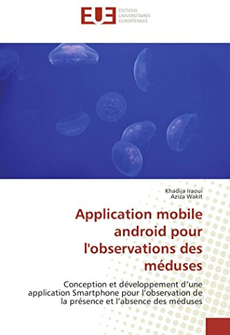 Application mobile android pour l'observations des méduses: Conception et développement d’une application Smartphone pour l’observation de la présence et l’absence des méduses (Omn.Univ.Europ.)