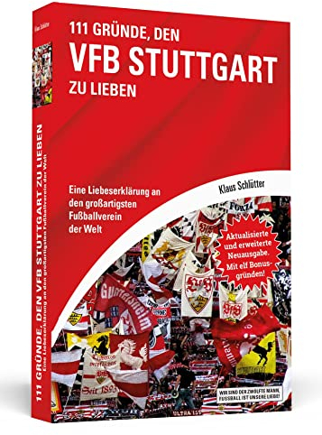 111 Gründe, den VfB Stuttgart zu lieben: Eine Liebeserklärung an den großartigsten Fußballverein der Welt - Aktualisierte und erweiterte Neuausgabe. Mit 11 Bonusgründen!