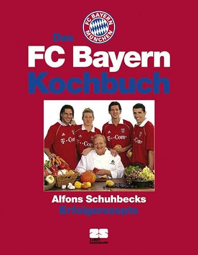 Das FC Bayern Kochbuch: Alfons Schuhbecks Kochrezepte