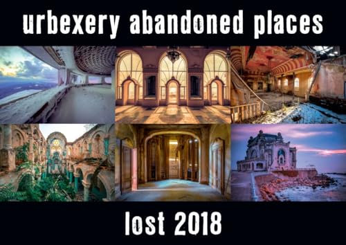 Lost 2018 - Kalender Urbexery Abandoned Places A3 Calendar: Urbexery Abandoned Places