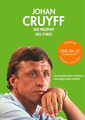 Johan Cruyff - der Prophet des Tores: Handbuch für attraktiven und erfolgreichen Fußball: Das Handbuch für attraktiven und erfolgreichen Fußball
