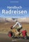 Handbuch Radreisen: Mit dem Fahrrad entdecken und genießen