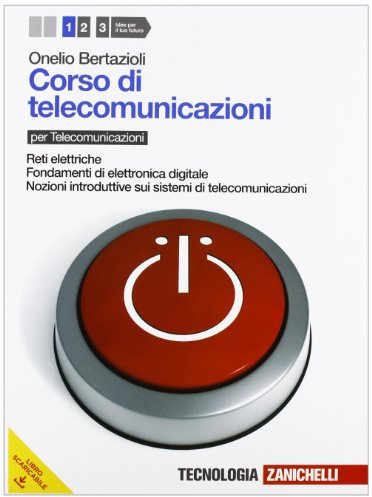 Corso di telecomunicazioni. Per le Scuole superiori. Con espansione online. Reti elettriche-Fondamenti di elettronica digitale-Nozioni introduttive sui sistemi di telecomunicazioni (Vol. 1)