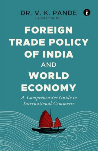FOREIGN TRADE POLICY OF INDIA AND WORLD ECONOMY: A Comprehensive Guide to International Commerce