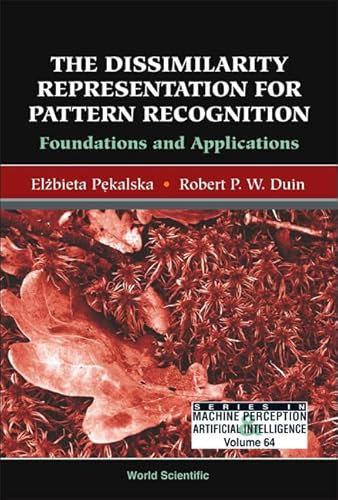 The Dissimilarity Representation for Pattern Recognition. Foundations and Applications (Series in Machine Perception & Artificial Intelligence)