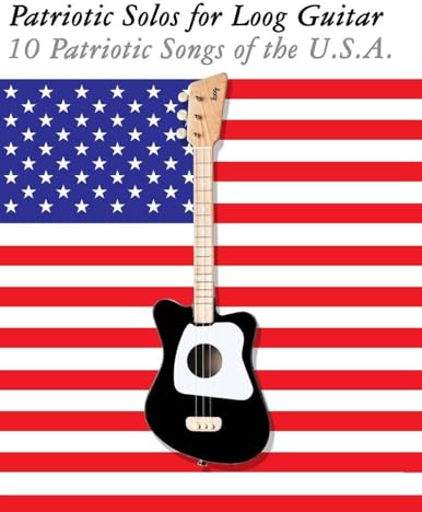 Patriotic Solos for Loog Guitar: 10 Patriotic Songs of the U.S.A.