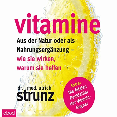 Vitamine: Aus der Natur oder als Nahrungsergänzung: Wie sie wirken, warum sie helfen