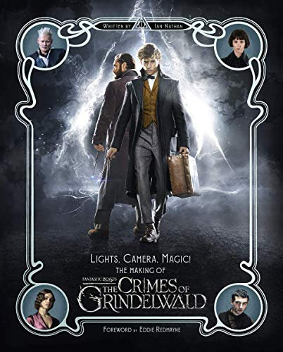 Lights, Camera, Magic! - The Making of Fantastic Beasts: The Crimes of Grindelwald: Fantastic Beasts 2 (Fantastic Beasts/Grindelwald)