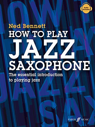 How To Play Jazz Saxophone: The Essential Introduction to Playing Jazz