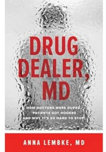 Drug Dealer, MD – How Doctors Were Duped, Patients Got Hooked, and Why It′s So Hard to Stop