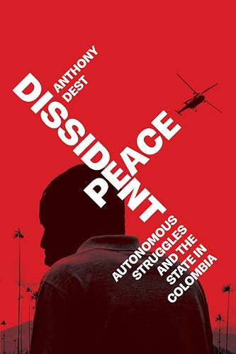 Dissident Peace: Autonomous Struggles and the State in Colombia