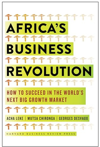 Africa's Business Revolution: How to Succeed in the World's Next Big Growth Market