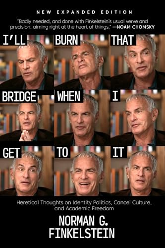 I'll Burn That Bridge When I Get to It: Heretical Thoughts on Identity Politics, Cancel Culture, and Academic Freedom