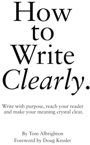 How to Write Clearly: Write with purpose, reach your reader and make your meaning crystal clear (The Freelance Writer's Starter Kit)