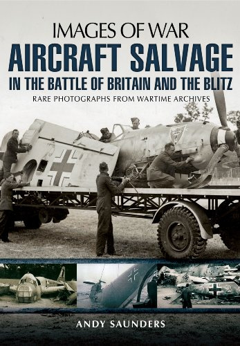 Images of War Aircraft Salvage in Batle of Britain and the Blitz: Rare Photographs from Wartime Archives