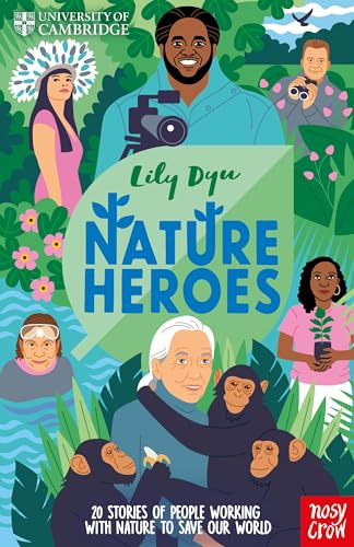 University of Cambridge: Nature Heroes: Twenty Stories of People Working with Nature to Save Our World
