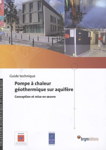 Pompe à chaleur géothermique sur aquifère : Conception et mise en oeuvre, guide technique