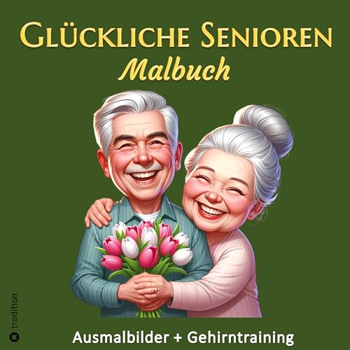 Malbuch für Senioren - Beschäftigung für ältere Menschen - Gehirntraining für Malgruppen: Glückliche Senioren Ausmalbilder für Senioren & Seniorenbetreuung, Altersheim, Demenzkranke Alzheimer
