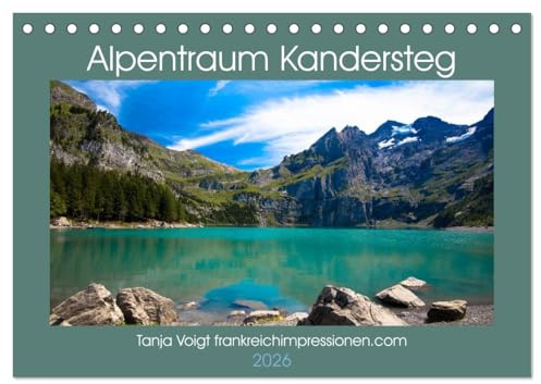 Alpentraum Kandersteg (Tischkalender 2026 DIN A5 quer), CALVENDO Monatskalender: Die faszinierende Bergwelt von Kandersteg und dem Oeschinensee gilt als UNESCO Weltkulturerbe (CALVENDO Orte)