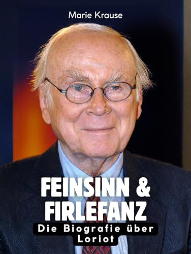 Feinsinn & Firlefanz: Die Biografie über Loriot. Komplett in Farbe