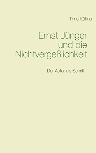 Ernst Jünger und die Nichtvergeßlichkeit: Der Autor als Schrift