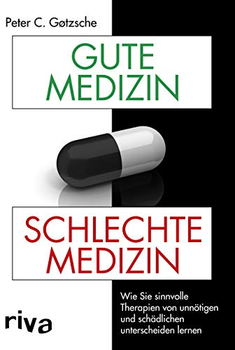 Gute Medizin, schlechte Medizin: Wie Sie sinnvolle Therapien von unnötigen und schädlichen unterscheiden lernen