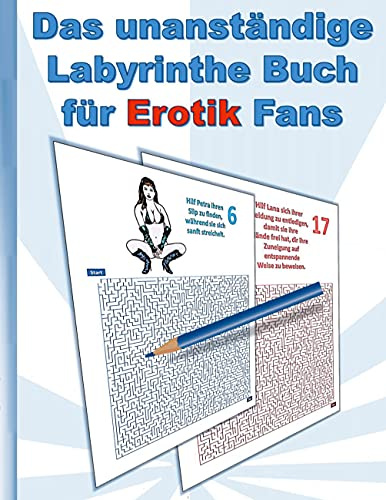 Das UNANSTÄNDIGE Labyrinthe Buch für EROTIK Fans: für Erwachsene; erotische Sprüche und heiße Frauen in sexy Posen; Labyrinth, Weihnachten, Ostern, Geburtstag, Geschenk, Aktivitätsbuch, Mitmachbuch