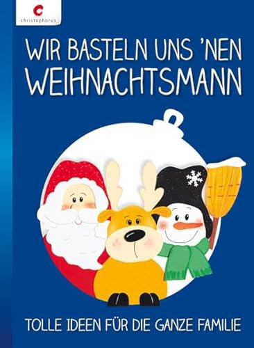 Wir basteln uns 'nen Weihnachtsmann: Tolle Ideen für die ganze Familie