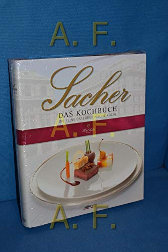 Sacher Das Kochbuch. Die feine österreichische Küche: Die feine österreichische Küche. Ausgezeichnet mit der Silbermedaille der GAD, Gastronomische Akademie Deutschlands 2014