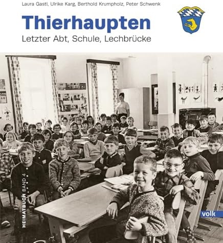Thierhaupten Band 4: Letzter Abt, Schule, Lechbrücke (Heimatbuch Thierhaupten)