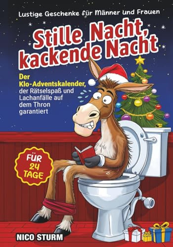 Stille Nacht, kackende Nacht …: Der Klo-Adventskalender, der Rätselspaß und Lachanfälle auf dem Thron garantiert – Für 24 Tage I Lustige Geschenke für Männer und Frauen