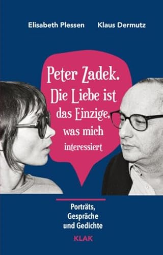 Peter Zadek. Die Liebe ist das Einzige, was mich interessiert: Porträts, Gespräche und Gedichte